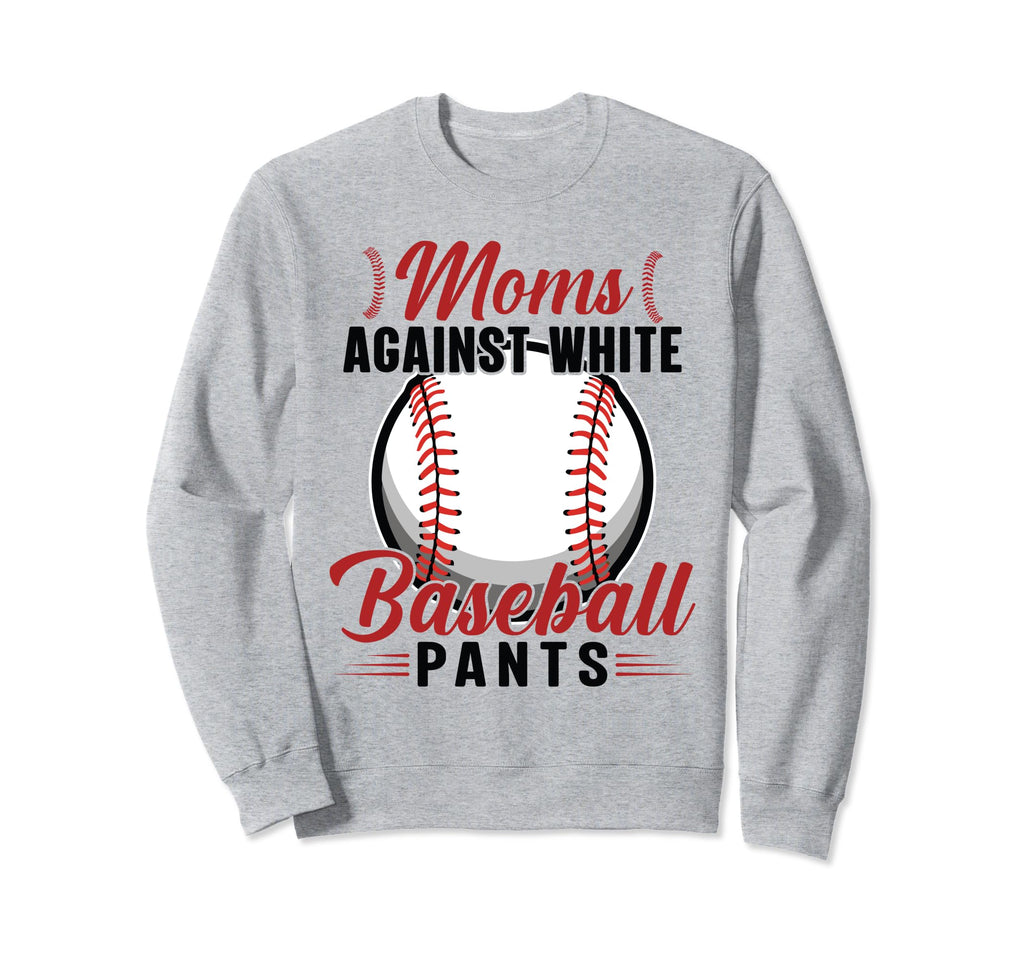 Moms Against White Baseball Pants Sweatshirt - Novelty Apparel Unisex - T-Shirt, Sweatshirt, Hoodie