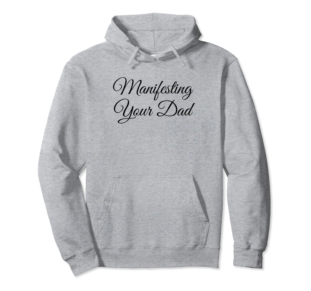 Manifesting Your Dad Funny Y2K Aesthetic Hoodie - Unique Graphic Men Women - T-Shirt, Sweatshirt, Hoodie