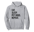 Eat Sleep Pet Dogs Repeat Funny Dog Hoodie - Unique Graphic for Adults - T-Shirt, Sweatshirt, Hoodie
