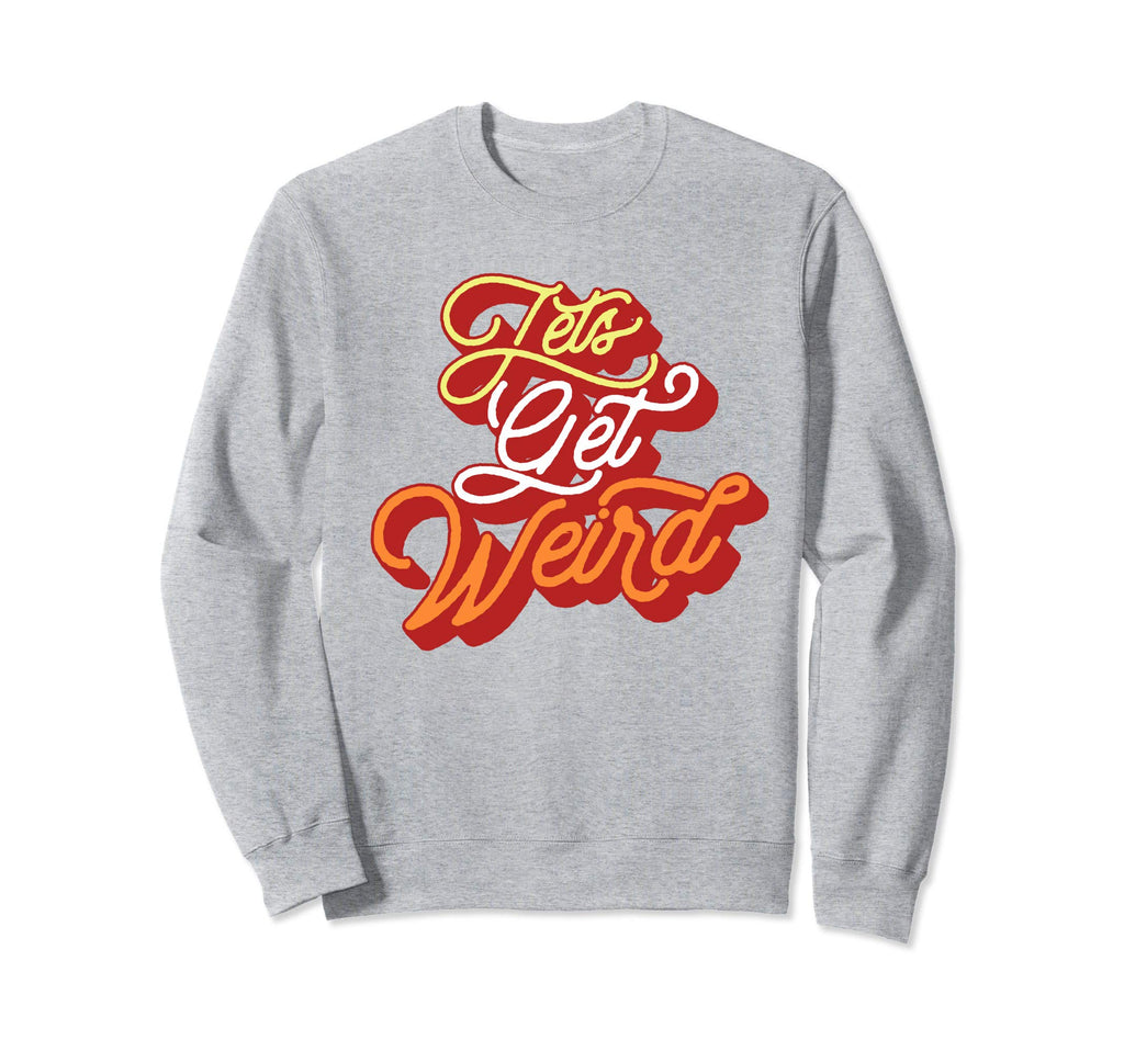 Lets Get Weird Sweet Music Festival Sweatshirt - Unique Graphic Men Women - T-Shirt, Sweatshirt, Hoodie