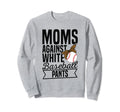 Moms Against White Baseball Sweatshirt - Aesthetic Graphic for Adults - T-Shirt, Sweatshirt, Hoodie