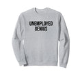 Unemployed Genius Funny Y2K Aesthetic Sweatshirt - Trendy Graphic Unisex - T-Shirt, Sweatshirt, Hoodie