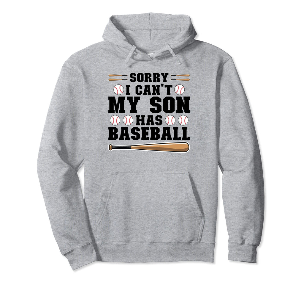 Sorry I Cant My Son Has Baseball Hoodie - Casual Everyday Wear Men Women - T-Shirt, Sweatshirt, Hoodie