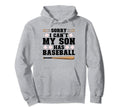 Sorry I Cant My Son Has Baseball Hoodie - Casual Everyday Wear Men Women - T-Shirt, Sweatshirt, Hoodie