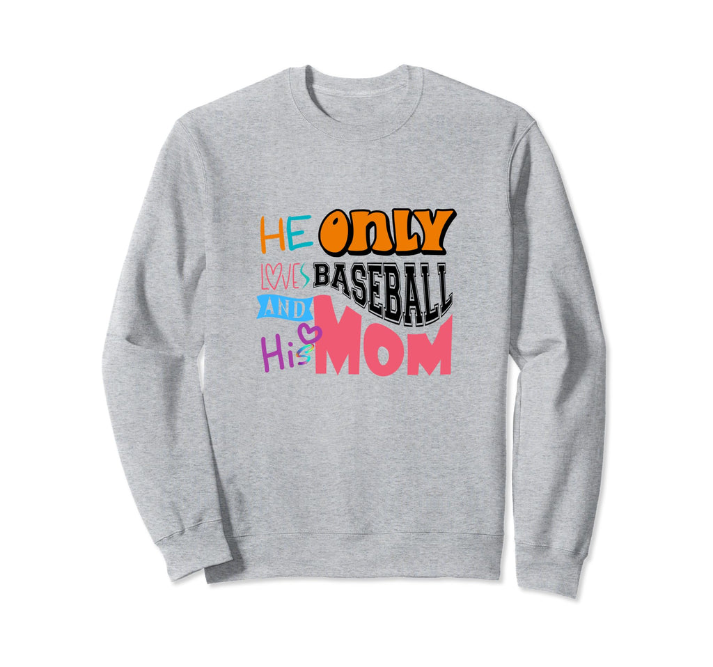 Funny Baseball He Only Loves Sweatshirt - Trendy Graphic Men Women - T-Shirt, Sweatshirt, Hoodie
