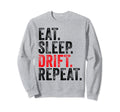 Eat Sleep Drift Repeat Drifting Sweatshirt - Minimalist Print Men Women - T-Shirt, Sweatshirt, Hoodie