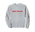Hot To Go Y2K Aesthetic Sweatshirt - Aesthetic Graphic for Adults - T-Shirt, Sweatshirt, Hoodie