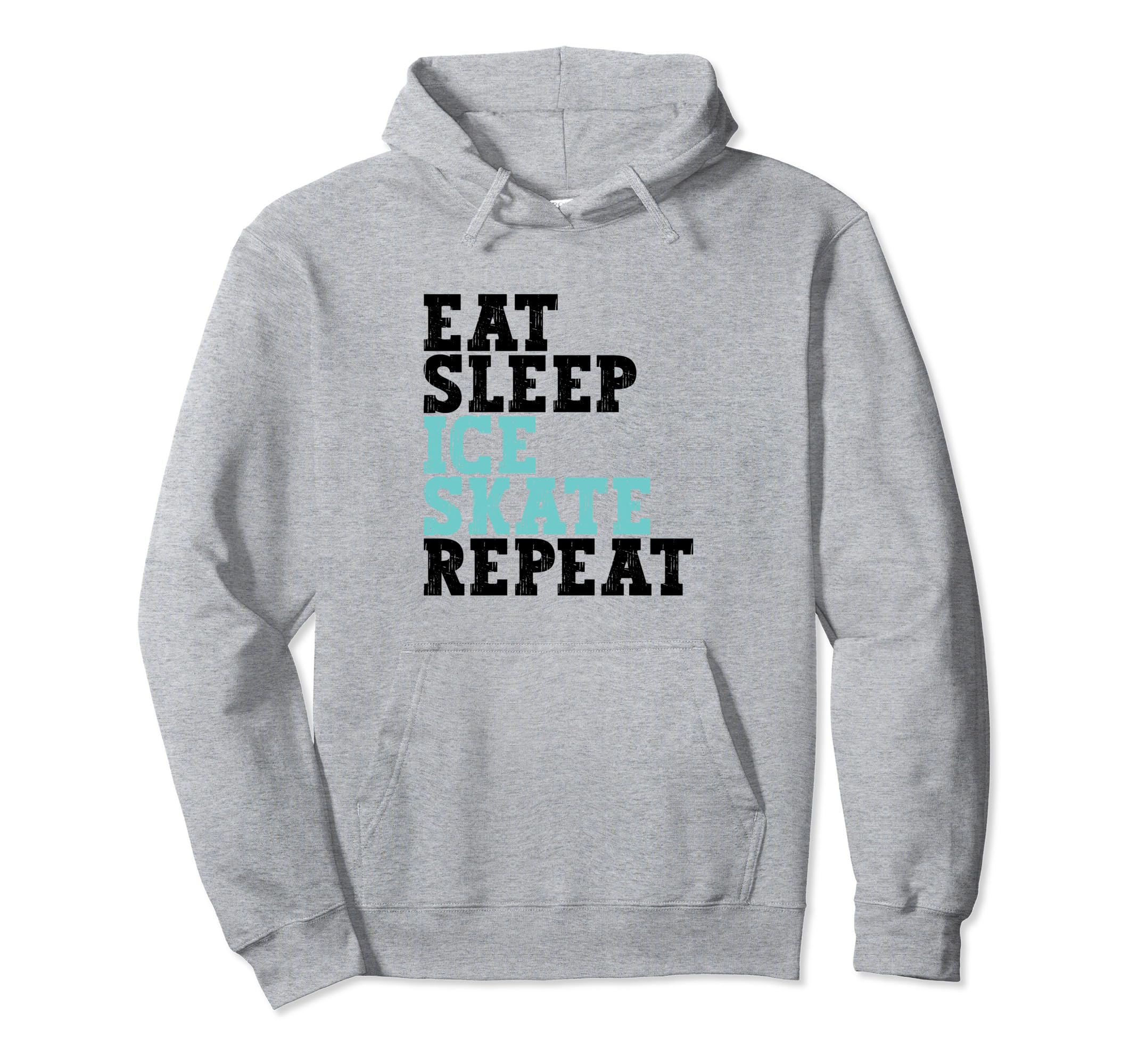 Eat Sleep Skate Repeat Ice Skate Funny Hoodie - Streetwear Style Unisex - T-Shirt, Sweatshirt, Hoodie