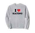 I Love Hating Funny Y2K 2000S 90S Sweatshirt - Trendy Graphic for Adults - T-Shirt, Sweatshirt, Hoodie
