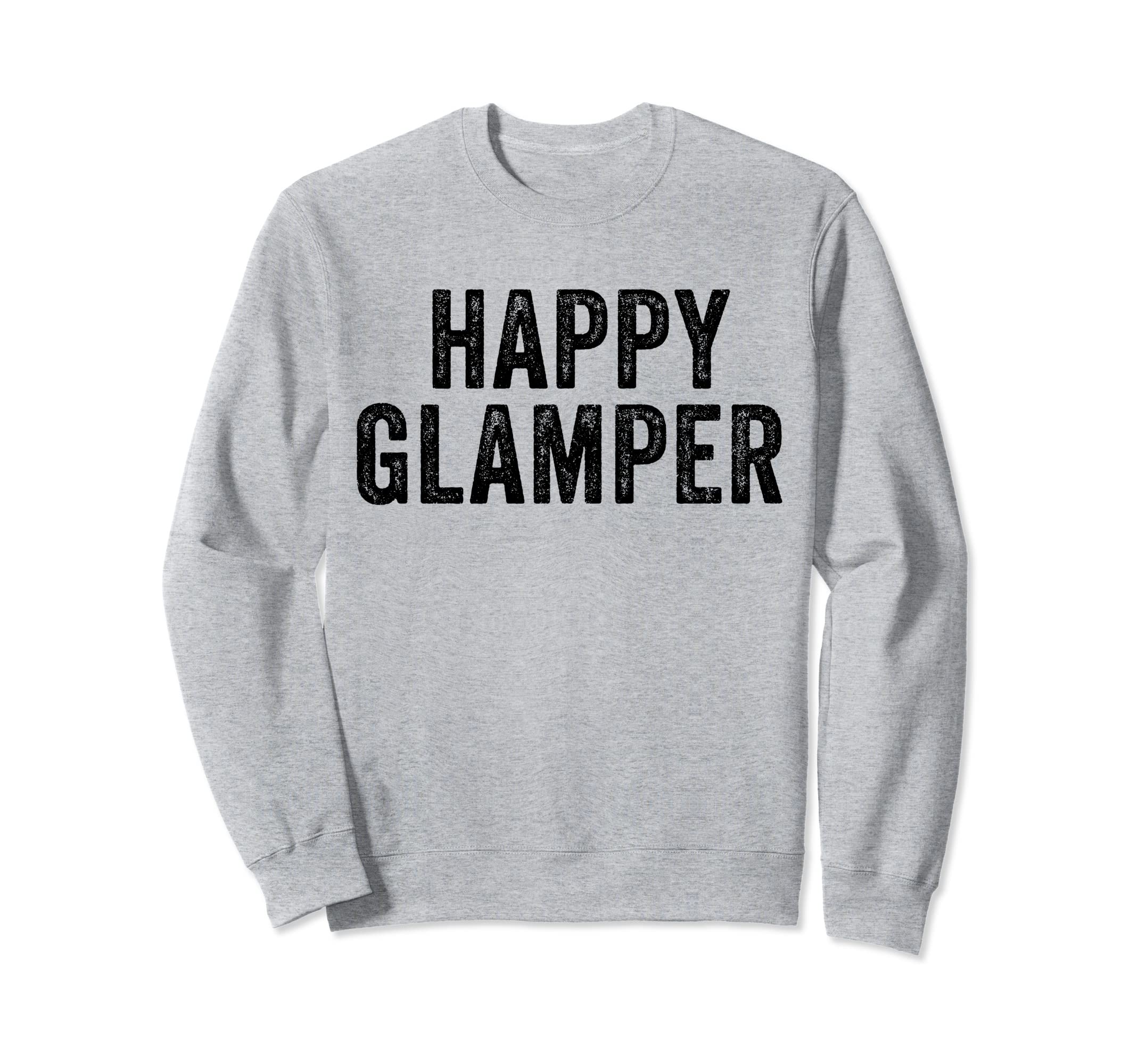 Happy Glamper Glamping Camper Sweatshirt - Aesthetic Graphic Unisex - T-Shirt, Sweatshirt, Hoodie