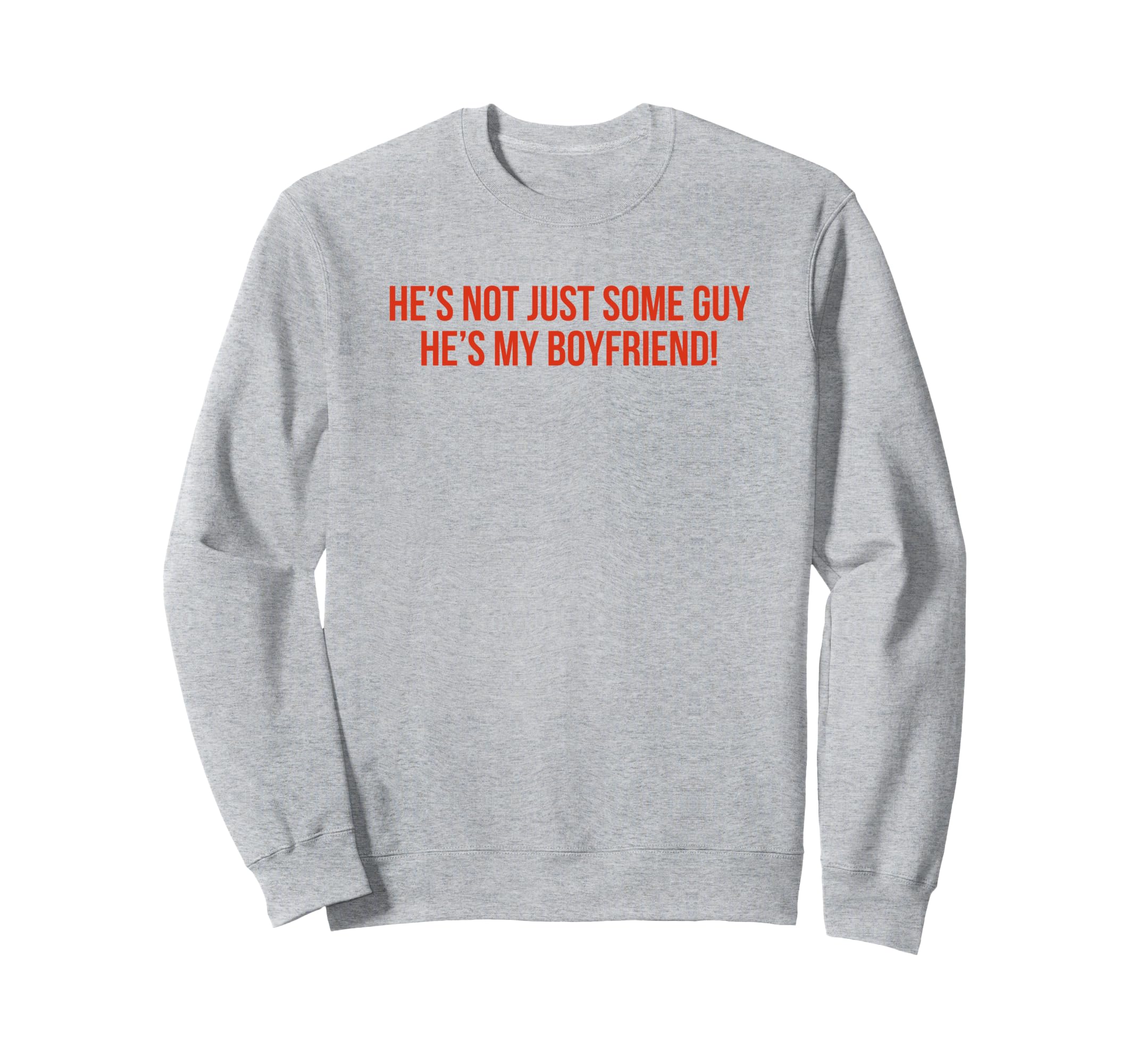 Hes Not Just Some Guy Hes My Sweatshirt - Minimalist Print Men Women - T-Shirt, Sweatshirt, Hoodie