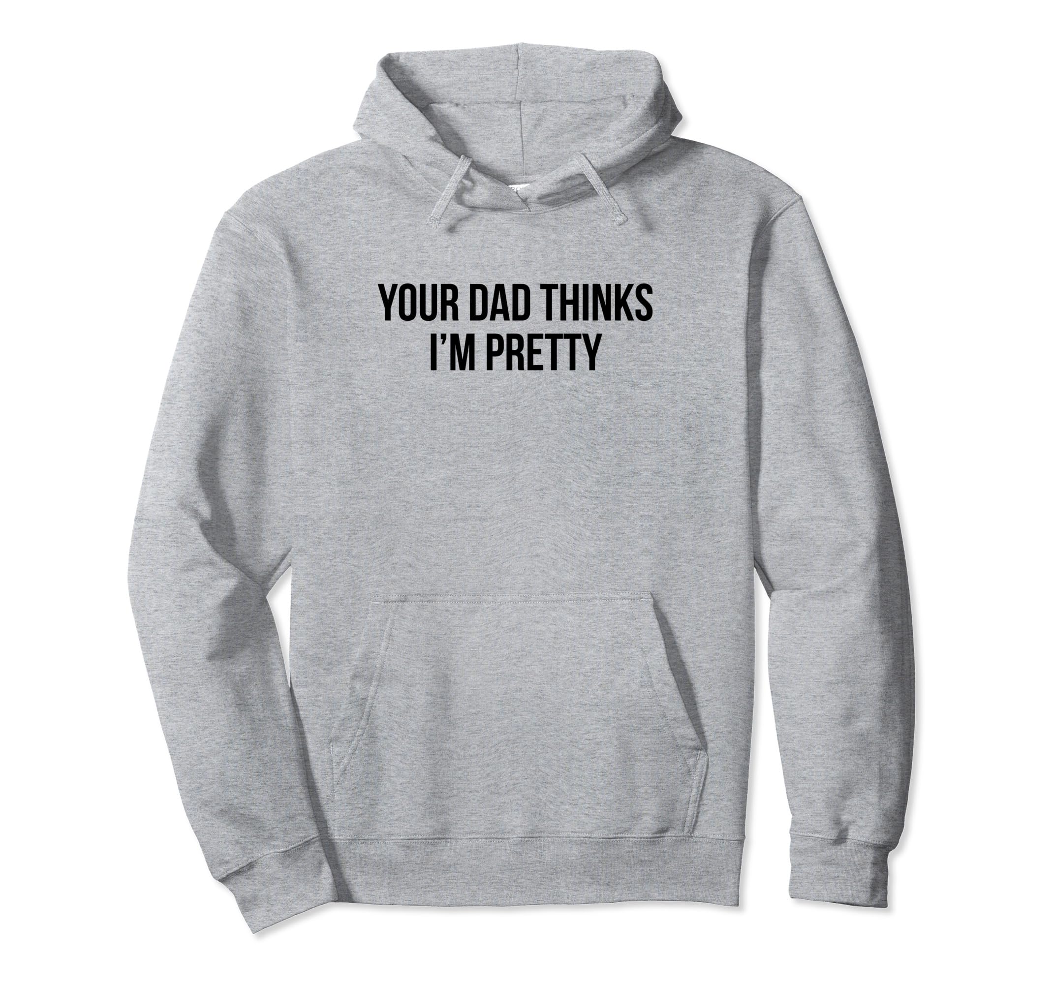 Your Dad Thinks Im Pretty Funny Y2K Hoodie - Custom Art Print for Adults - T-Shirt, Sweatshirt, Hoodie