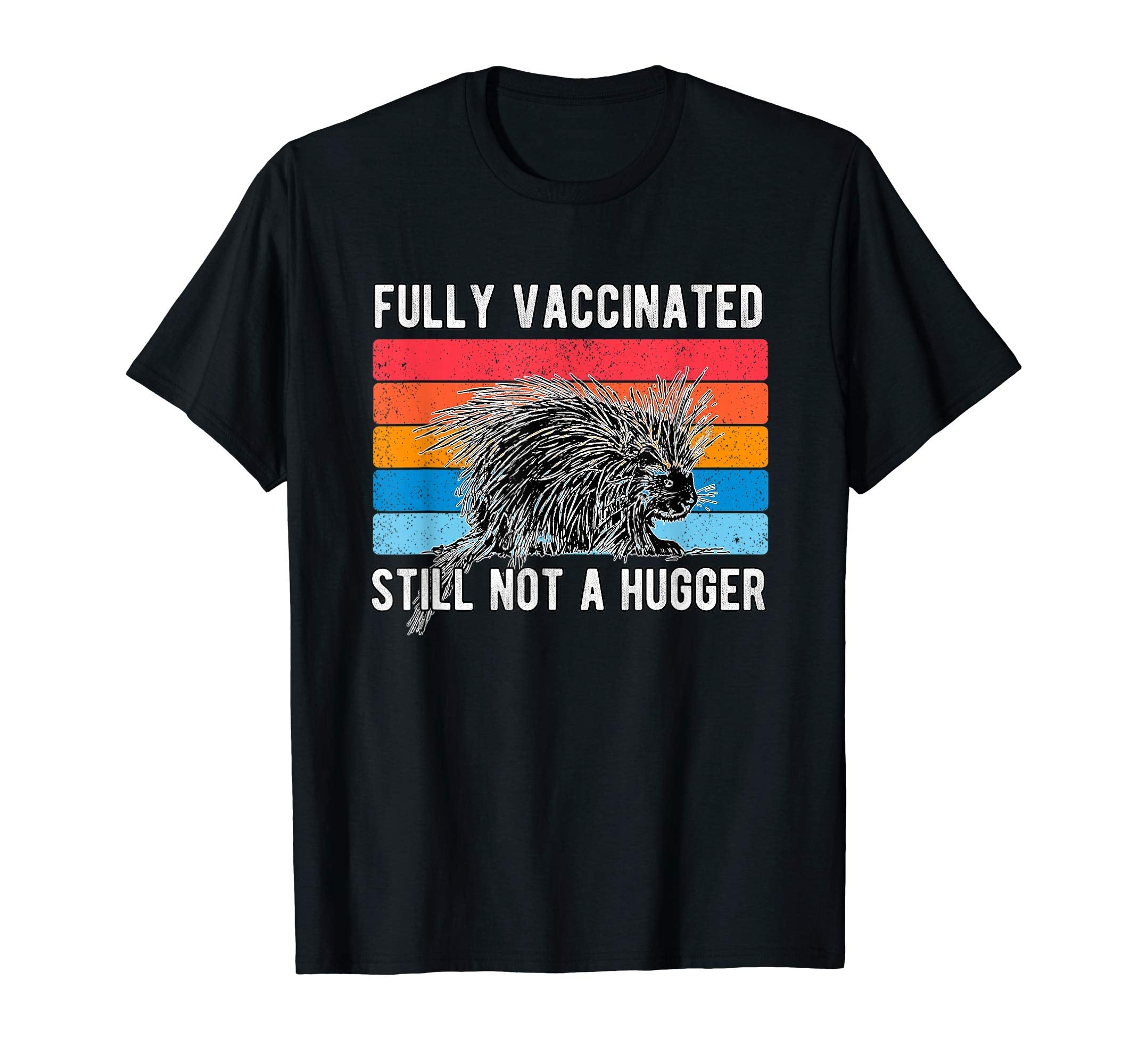 Fully Vaccinated Still Not Hugger T-Shirt - Custom Art Print Unisex - T-Shirt, Sweatshirt, Hoodie
