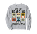 Its Not Hoarding If Its Cassette Sweatshirt - Casual Everyday Wear Unisex - T-Shirt, Sweatshirt, Hoodie
