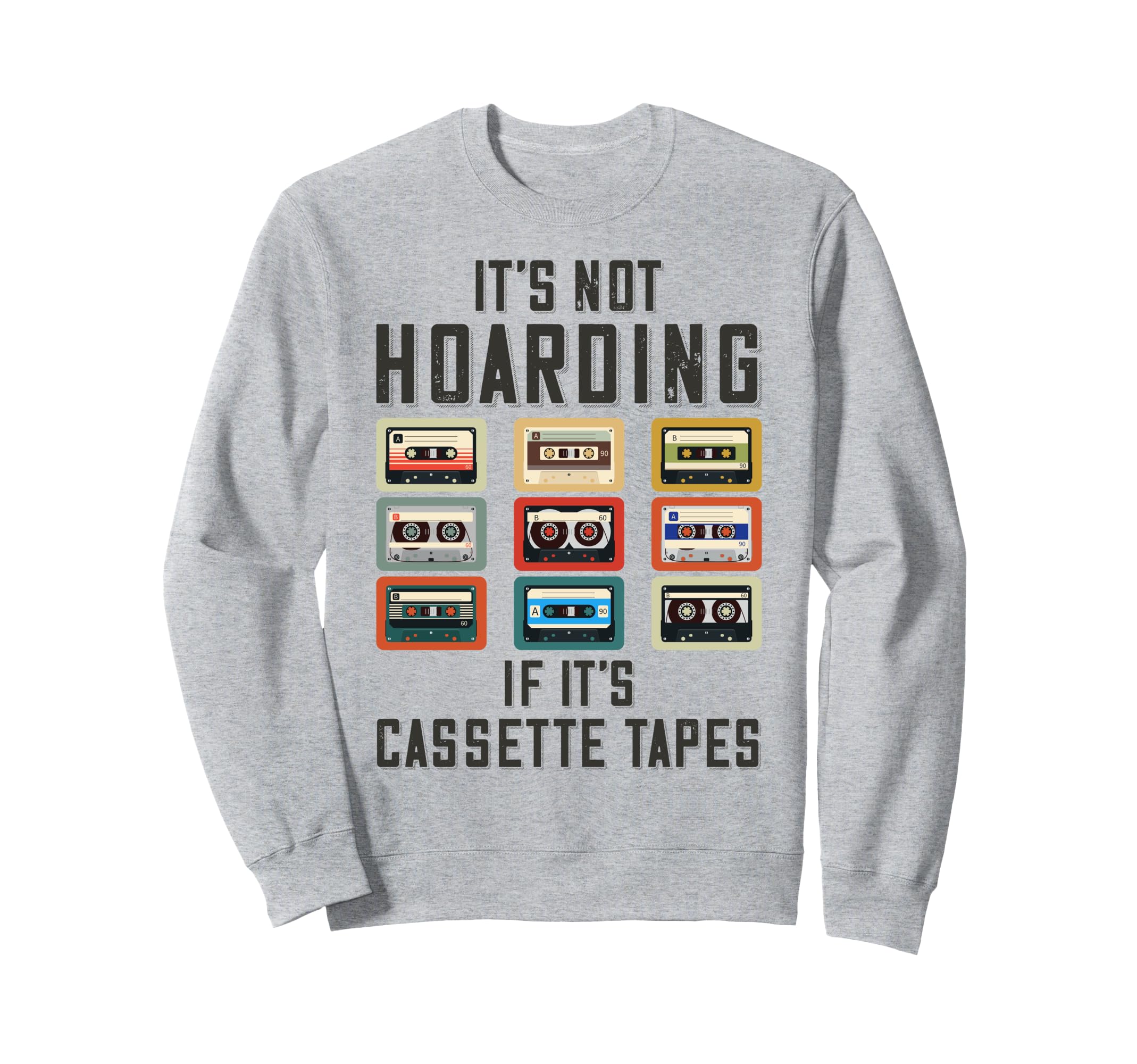 Its Not Hoarding If Its Cassette Sweatshirt - Casual Everyday Wear Unisex - T-Shirt, Sweatshirt, Hoodie