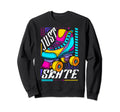 Roller Skate Roller Skating Just Skate Sweatshirt - Unique Graphic Unisex - T-Shirt, Sweatshirt, Hoodie
