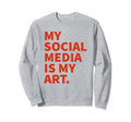 My Social Media Is My Art Y2K Sweatshirt - Fun Novelty Design Men Women - T-Shirt, Sweatshirt, Hoodie