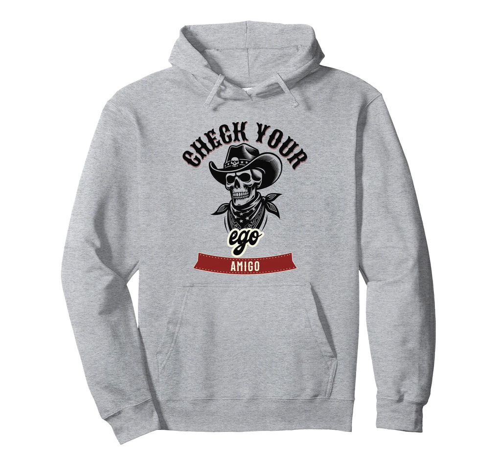 Check Your Ego Amigo Western Hoodie - Casual Everyday Wear Men Women - T-Shirt, Sweatshirt, Hoodie
