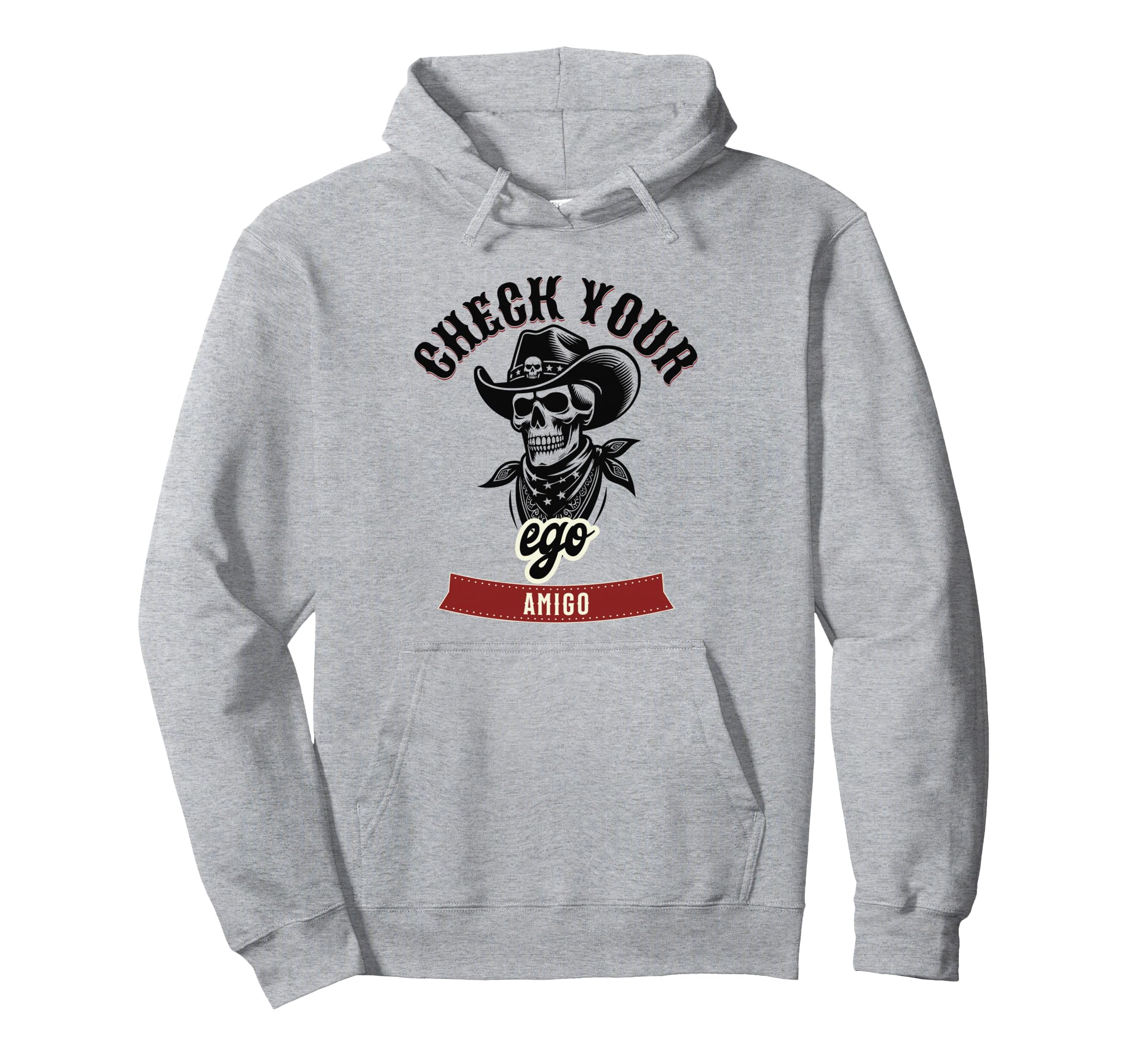 Check Your Ego Amigo Western Hoodie - Casual Everyday Wear Men Women - T-Shirt, Sweatshirt, Hoodie