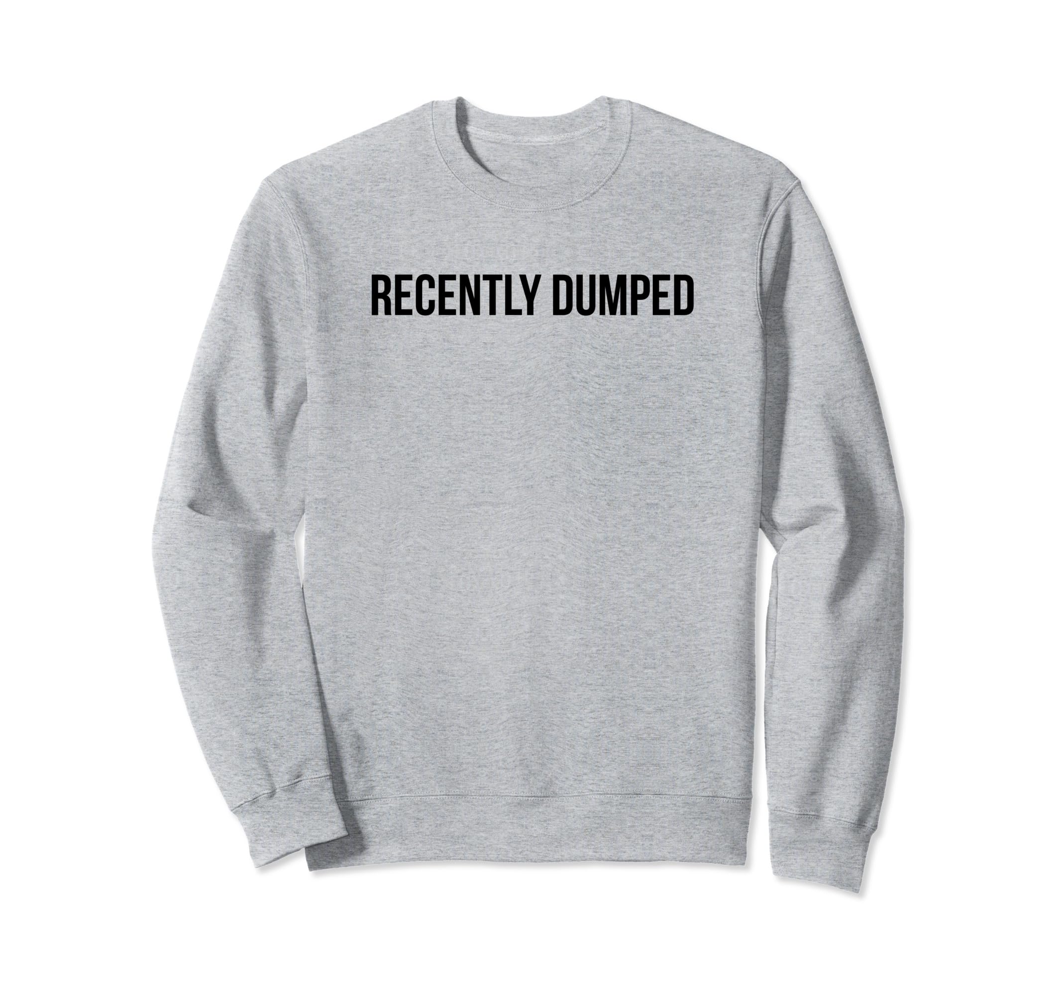 Recently Dumped Funny Y2K Sweatshirt - Fun Novelty Design Men Women - T-Shirt, Sweatshirt, Hoodie