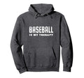 Baseball Is My Therapy Baseball Hoodie - Trendy Graphic Men Women - T-Shirt, Sweatshirt, Hoodie
