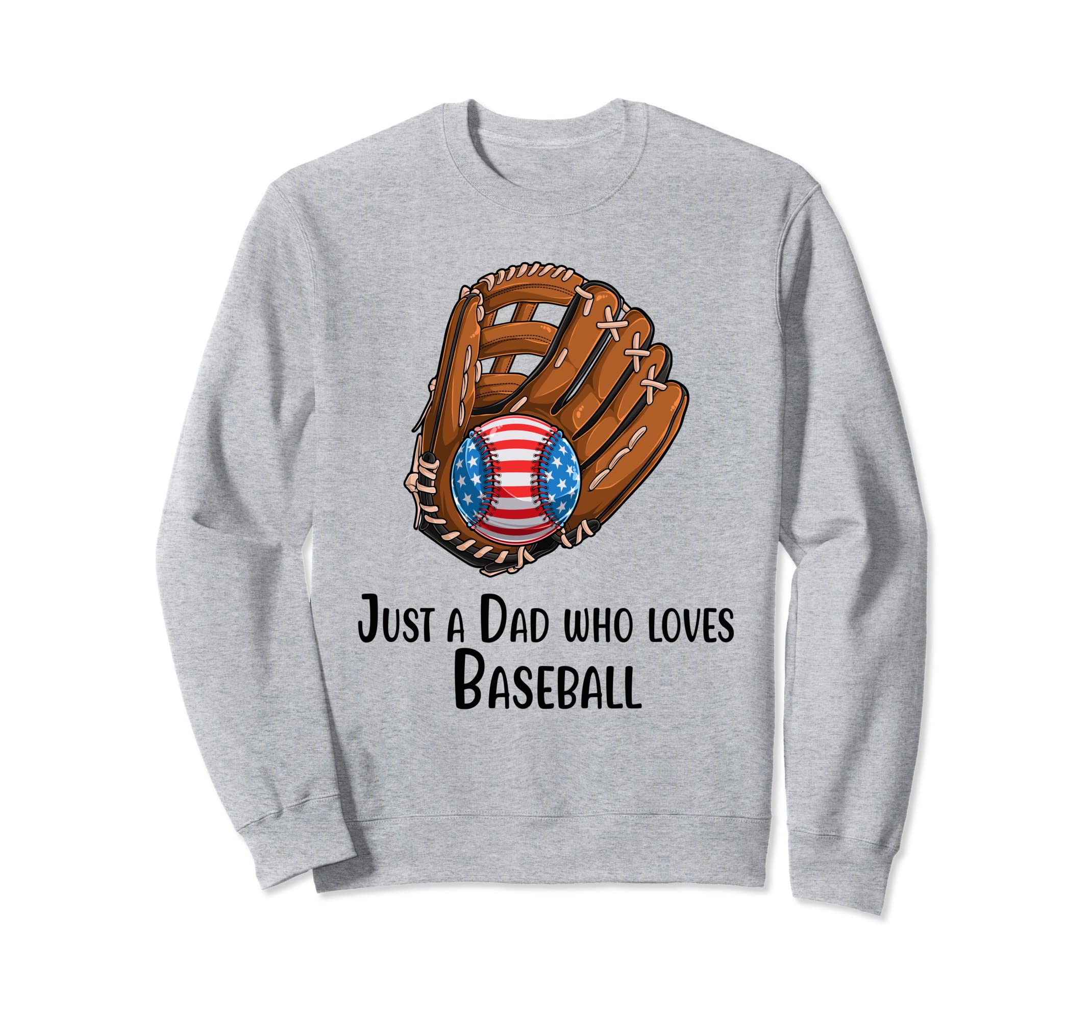 Just Dad Who Loves Baseball Baseball Sweatshirt - Trendy Graphic Unisex - T-Shirt, Sweatshirt, Hoodie