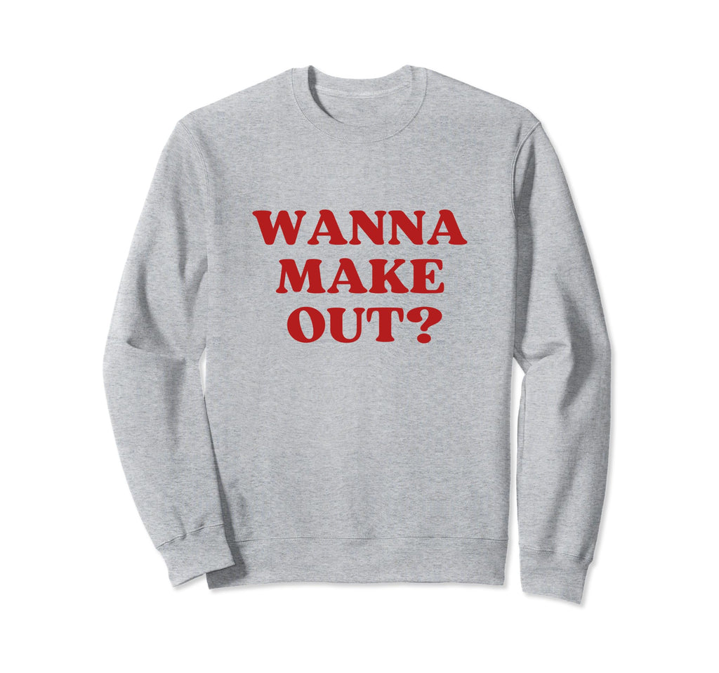 Wanna Make Out Y2K Aesthetic Sweatshirt - Fun Novelty Design Men Women - T-Shirt, Sweatshirt, Hoodie