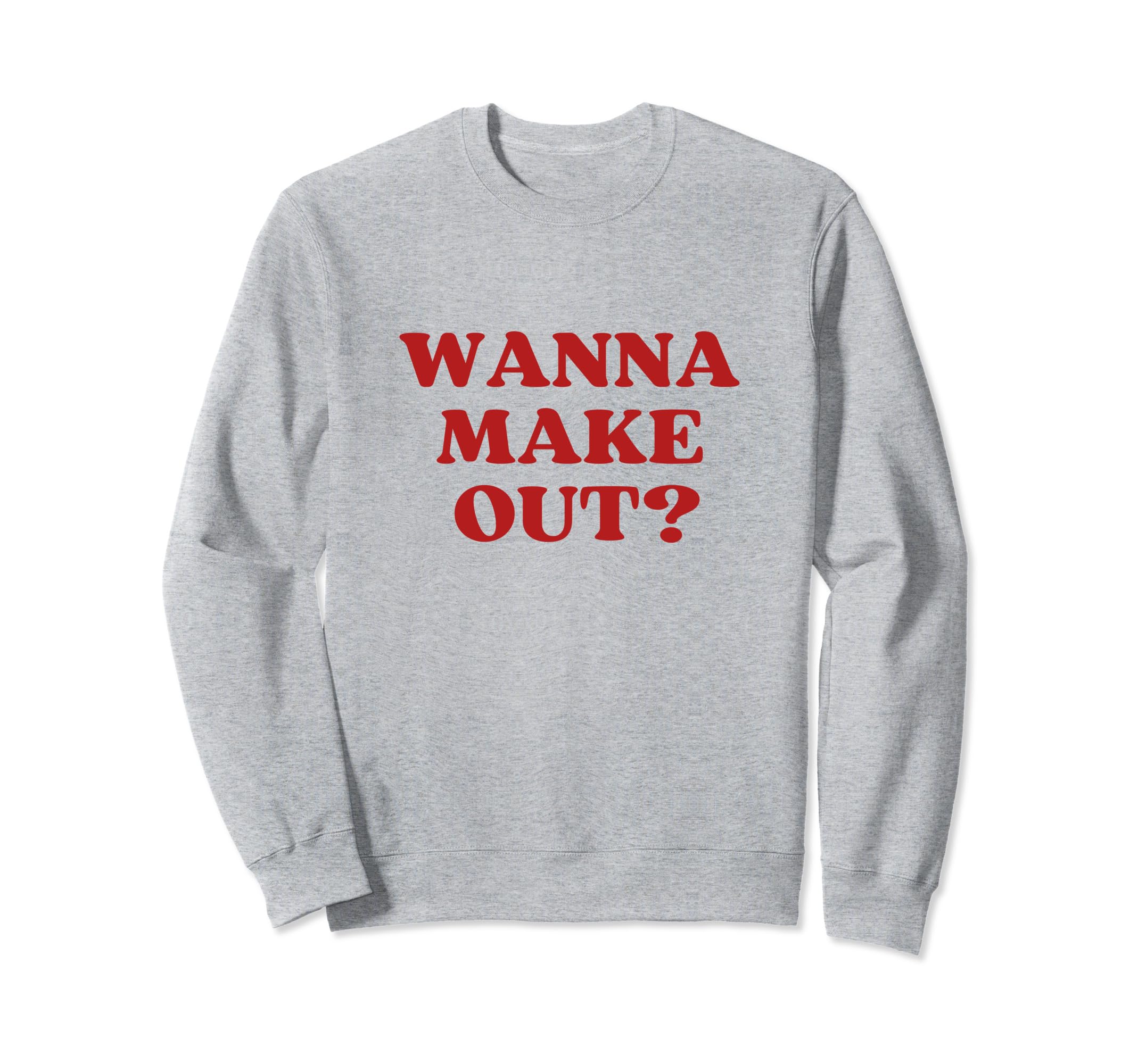Wanna Make Out Y2K Aesthetic Sweatshirt - Fun Novelty Design Men Women - T-Shirt, Sweatshirt, Hoodie