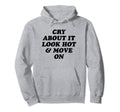 Cry About It Hot Move Funny Y2K Aesthetic Hoodie - Unique Graphic Men Women - T-Shirt, Sweatshirt, Hoodie
