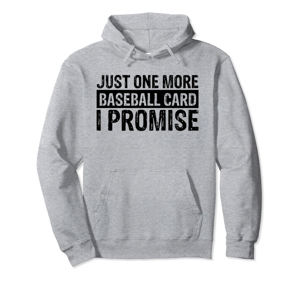 Funny Just One More Baseball Card I Hoodie - Fun Novelty Design Men Women - T-Shirt, Sweatshirt, Hoodie