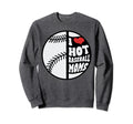 Funny I Love Hot Baseball Mom Mama Sweatshirt - Unique Graphic for Adults - T-Shirt, Sweatshirt, Hoodie