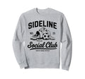 Sideline Social Club Soccer Mom Sweatshirt - Fun Novelty Design Unisex - T-Shirt, Sweatshirt, Hoodie