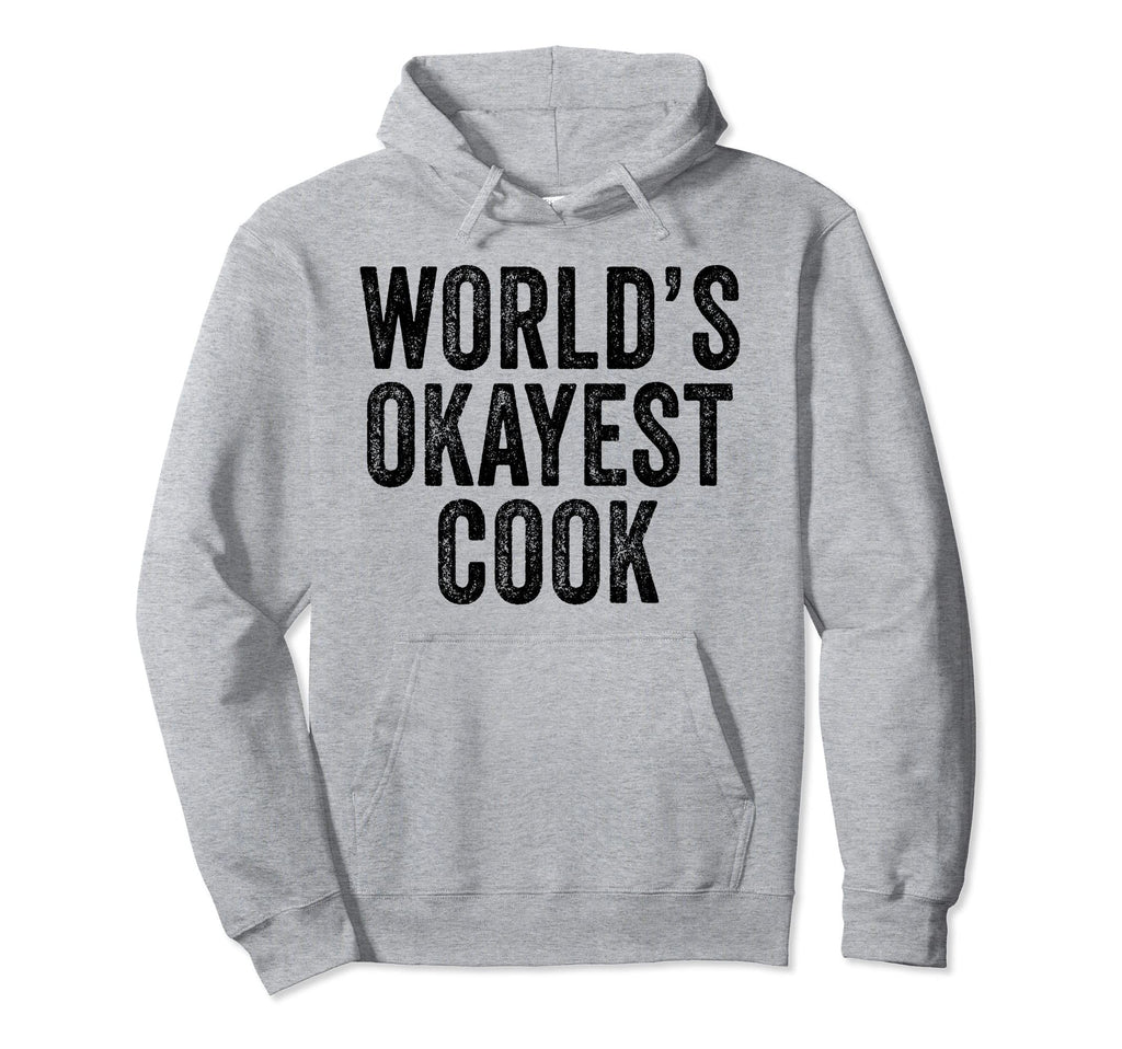 Worlds Okayest Cook Cooking Chief Cooker Hoodie - Novelty Apparel Unisex - T-Shirt, Sweatshirt, Hoodie