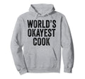 Worlds Okayest Cook Cooking Chief Cooker Hoodie - Novelty Apparel Unisex - T-Shirt, Sweatshirt, Hoodie