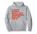 I Hate Being Sexy But Somebody Has To Hoodie - Minimalist Print for Adults - T-Shirt, Sweatshirt, Hoodie