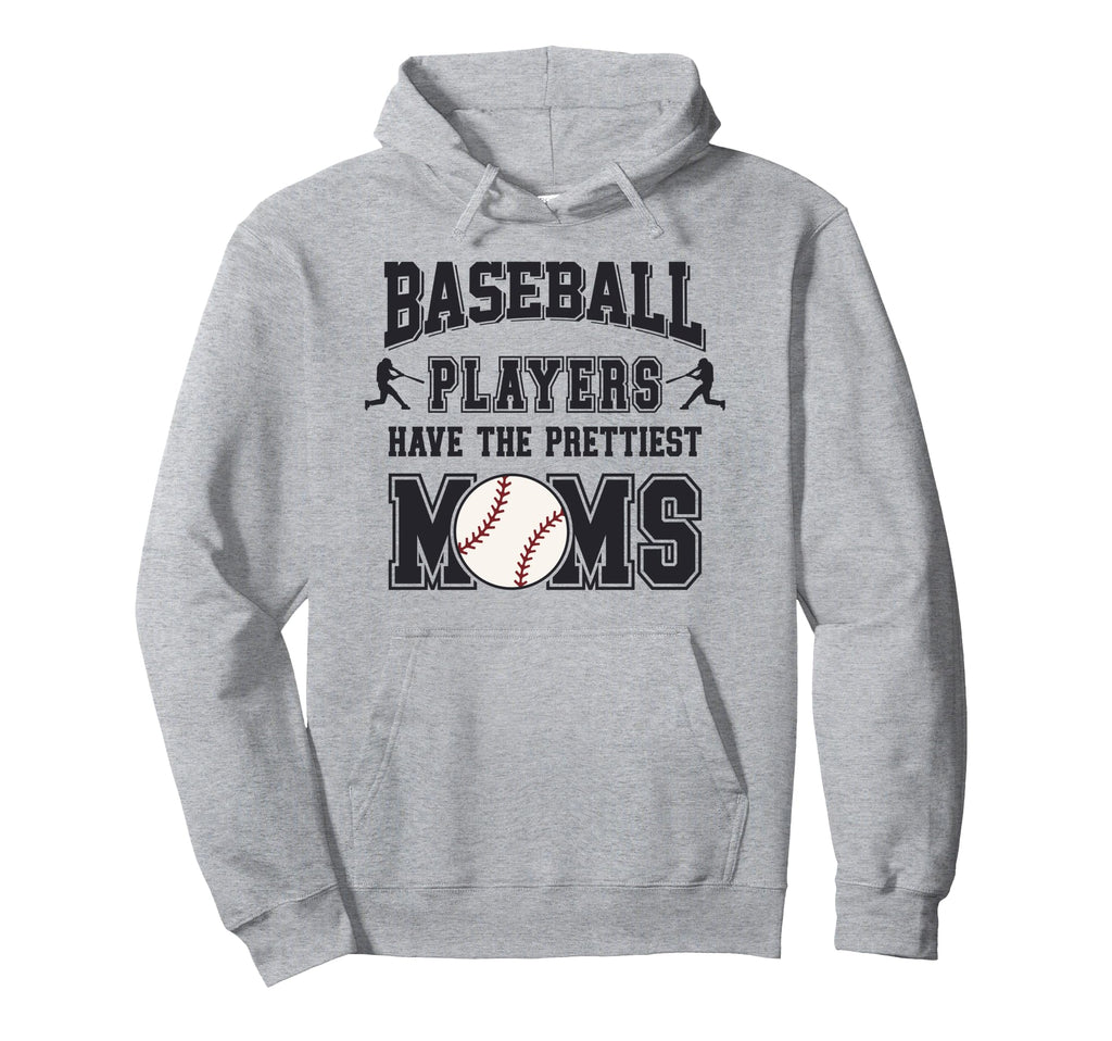 Baseball Players Have Prettiest Moms Hoodie - Aesthetic Graphic for Adults - T-Shirt, Sweatshirt, Hoodie