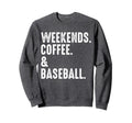 Weekends Coffee And Baseball Funny Sweatshirt - Aesthetic Graphic Unisex - T-Shirt, Sweatshirt, Hoodie