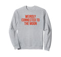 Weirdly Connected To Moon Sweatshirt - Casual Everyday Wear Men Women - T-Shirt, Sweatshirt, Hoodie