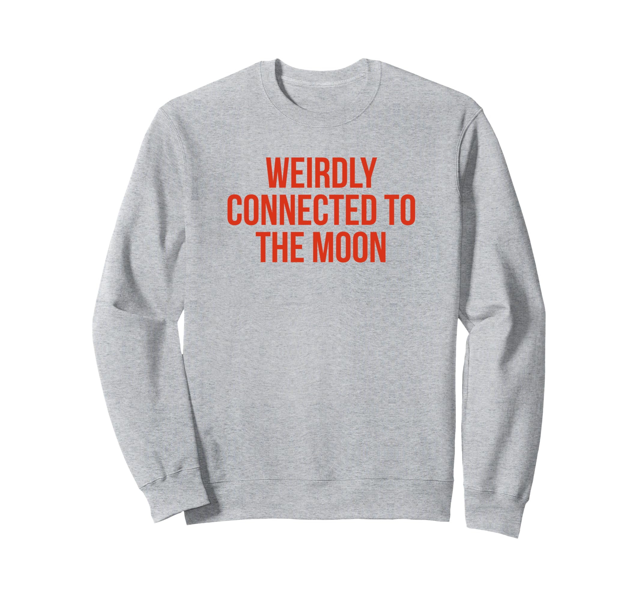 Weirdly Connected To Moon Sweatshirt - Casual Everyday Wear Men Women - T-Shirt, Sweatshirt, Hoodie