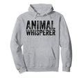 Animal Whisperer Funny Cat Pet Dog Lover Hoodie - Minimalist Print Unisex - T-Shirt, Sweatshirt, Hoodie
