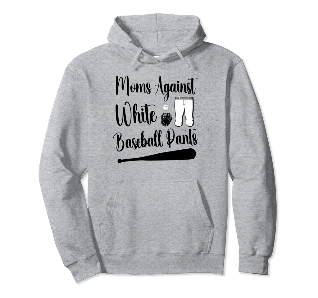 Moms Against White Baseball Pants Hoodie - Casual Everyday Wear Unisex - T-Shirt, Sweatshirt, Hoodie