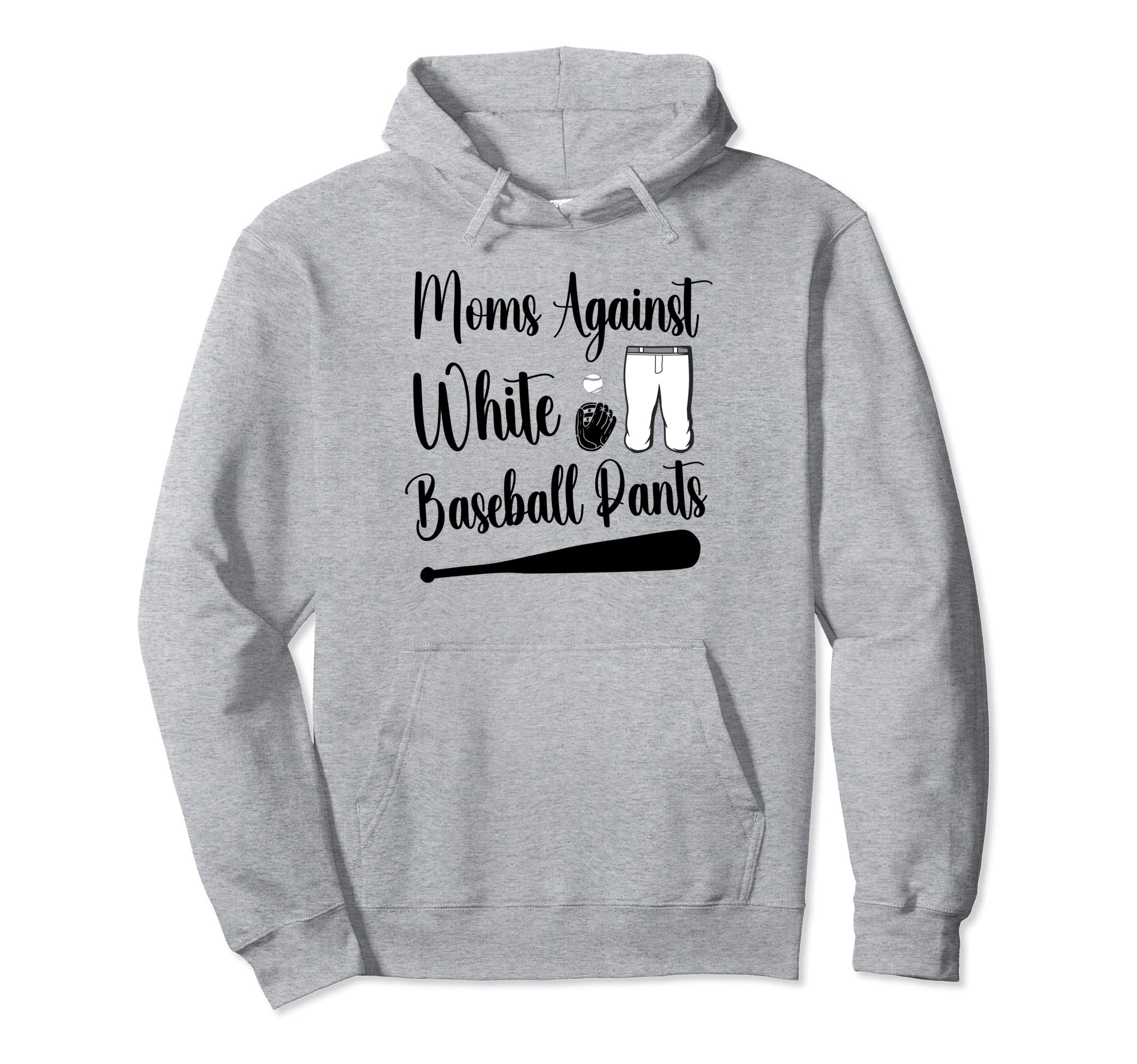 Moms Against White Baseball Pants Hoodie - Casual Everyday Wear Unisex - T-Shirt, Sweatshirt, Hoodie