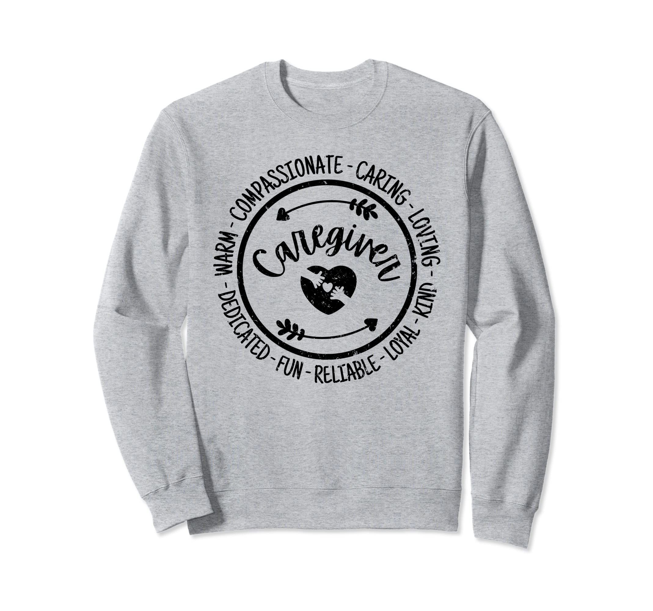 Caregiver Life Care Giver Sweatshirt - Casual Everyday Wear Men Women - T-Shirt, Sweatshirt, Hoodie