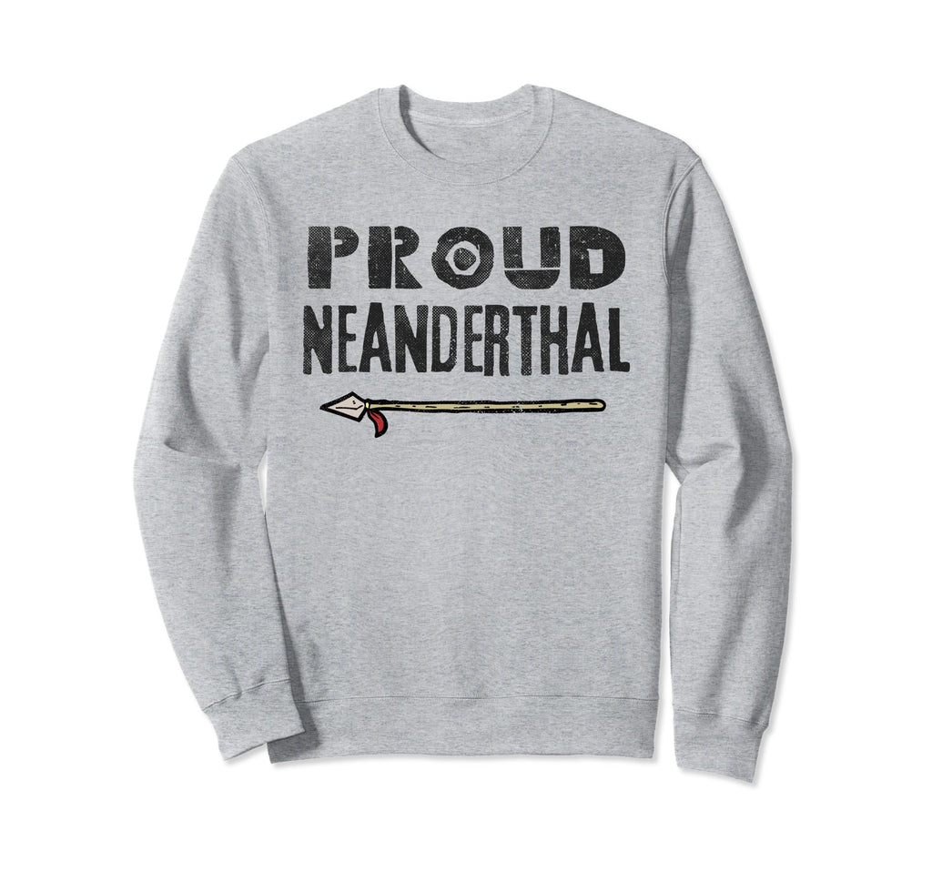 Proud Neanderthal Dna Cave Sweatshirt - Casual Everyday Wear Men Women - T-Shirt, Sweatshirt, Hoodie
