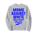 Moms Against White Baseball Pants Sweatshirt - Graphic Print Unisex - T-Shirt, Sweatshirt, Hoodie