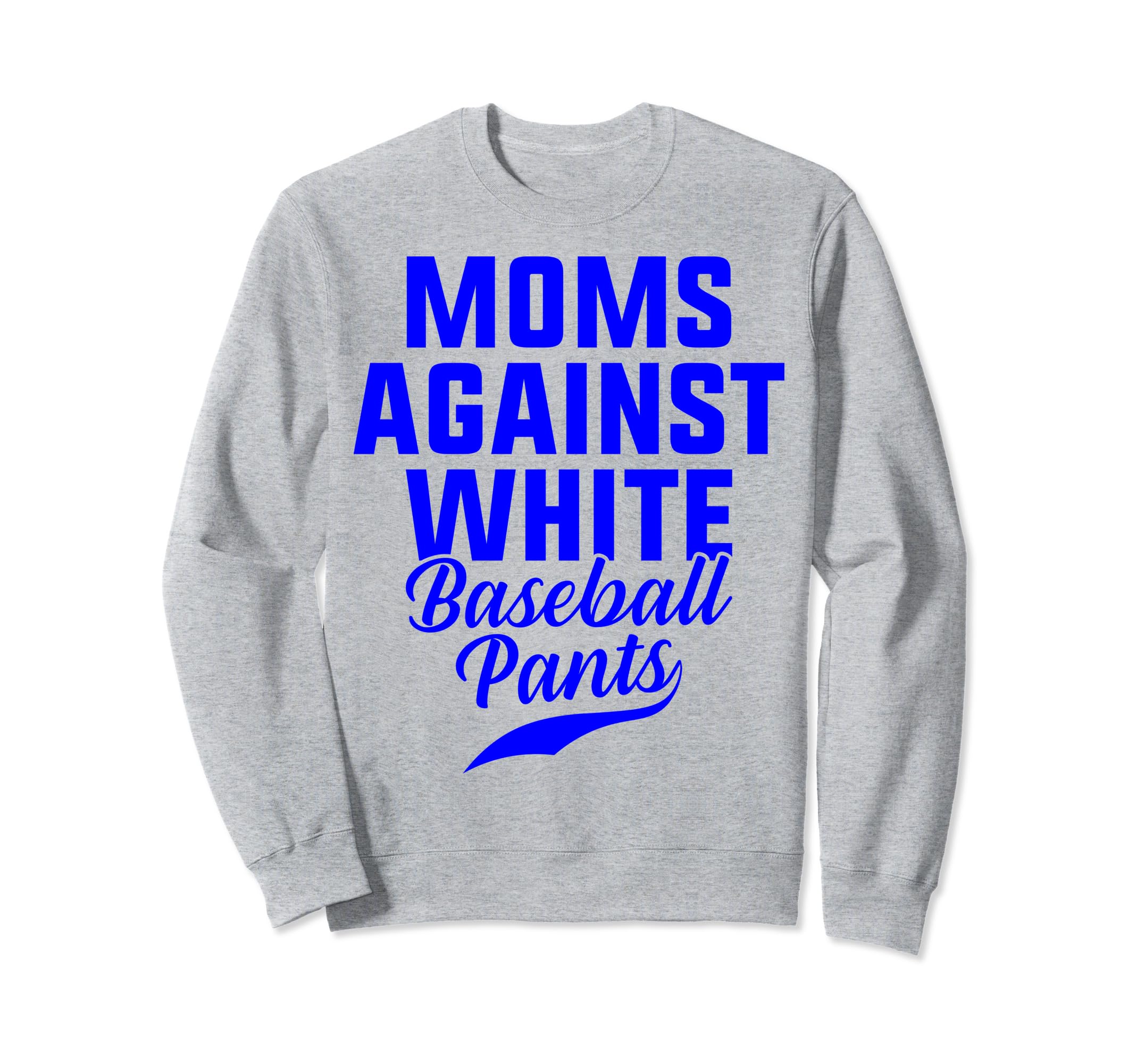 Moms Against White Baseball Pants Sweatshirt - Graphic Print Unisex - T-Shirt, Sweatshirt, Hoodie