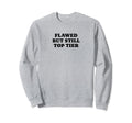 Flawed But Still Tier Funny Y2K Sweatshirt - Minimalist Print for Adults - T-Shirt, Sweatshirt, Hoodie