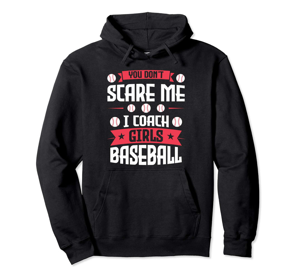 You Dont Scare Me I Coach Baseball Hoodie - Graphic Print for Adults - T-Shirt, Sweatshirt, Hoodie