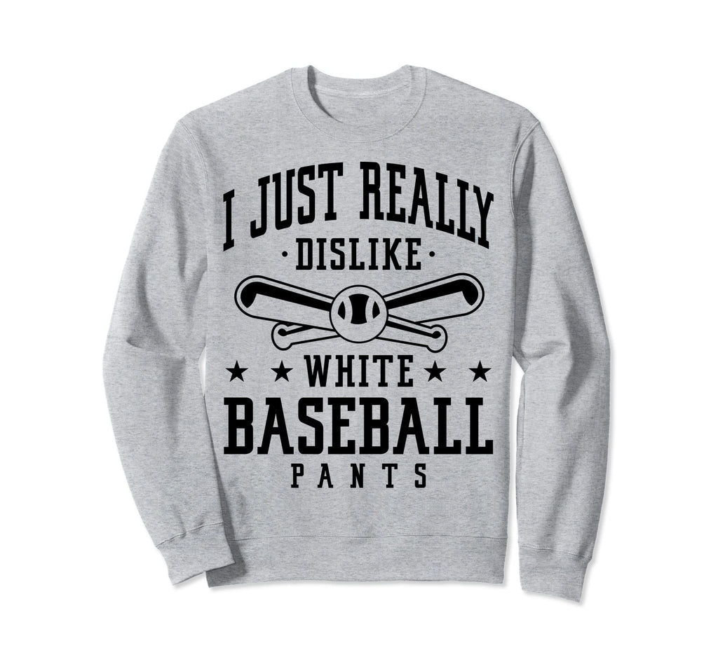 I Just Really Dislike White Baseball Sweatshirt - Graphic Print Men Women - T-Shirt, Sweatshirt, Hoodie