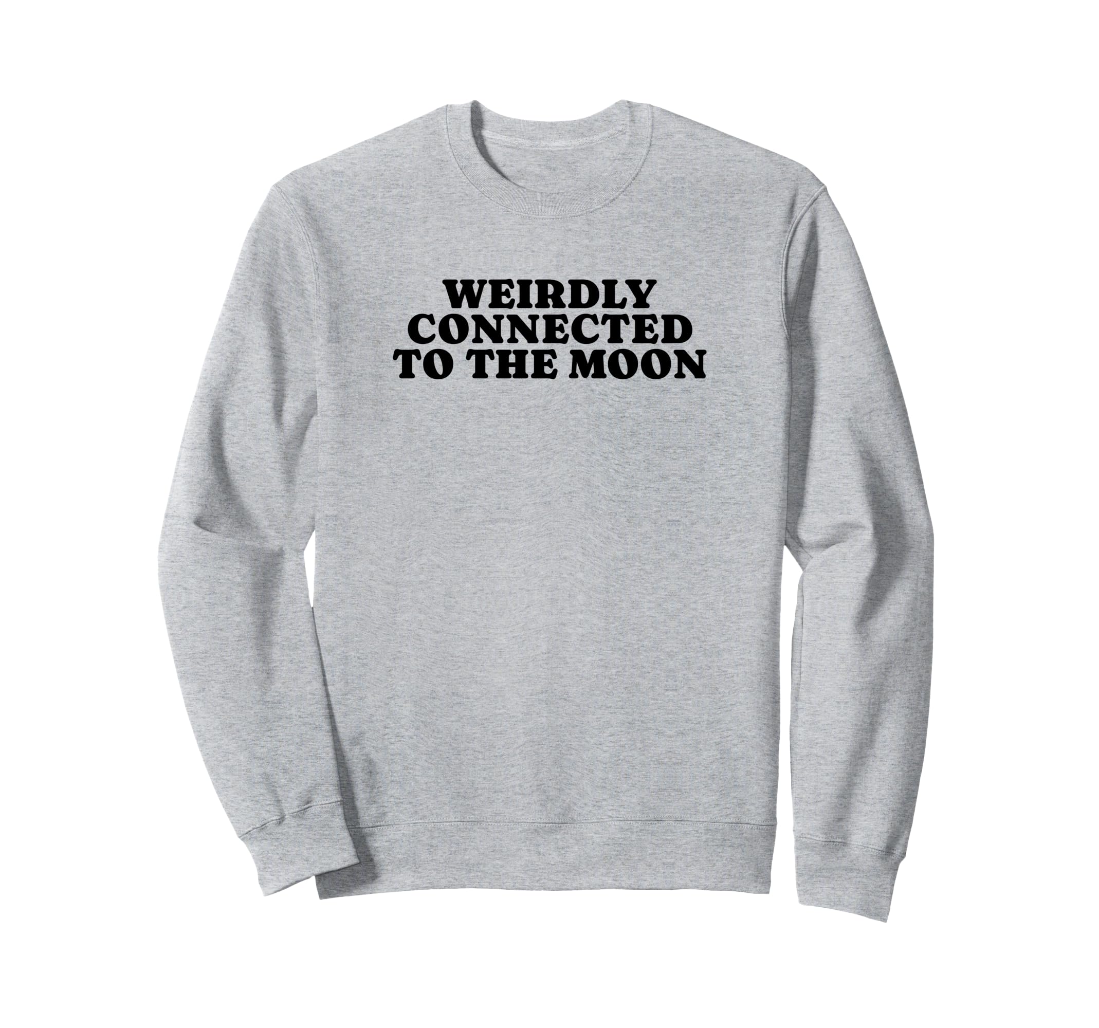 Weirdly Connected To Moon Funny Sweatshirt - Novelty Apparel for Adults - T-Shirt, Sweatshirt, Hoodie